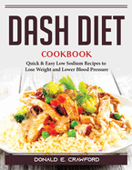 Dash Diet Cookbook: Quick and Easy Low Sodium Recipes to Lose Weight and Lower Blood Pressure