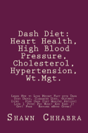 Dash Diet: Heart Health, High Blood Pressure, Cholesterol, Hypertension, WT.Mgt.: Learn How to Lose Weight Fast with Dash Diet de