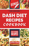 Dash Diet Recipes Cookbook For Seniors: Fresh And Delicious Meals To Manage Blood Pressure Issues And Experience Vibrant Health