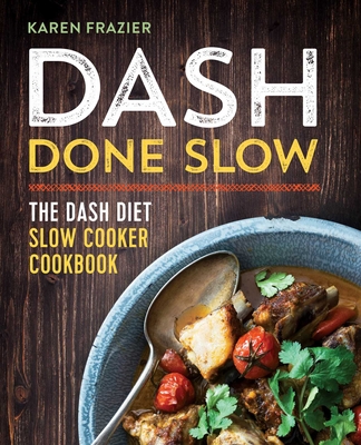 Dash Done Slow: The Dash Diet Slow Cooker Cookbook - Frazier, Karen