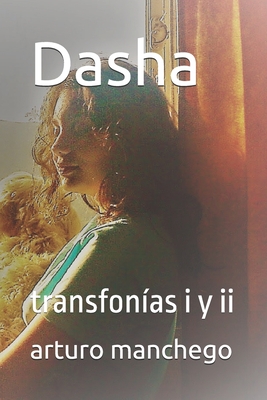 Dasha: transfon?as i y ii - Manchego, Arturo