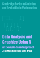 Data Analysis and Graphics Using R: An Example-based Approach - Maindonald, John, and Braun, John