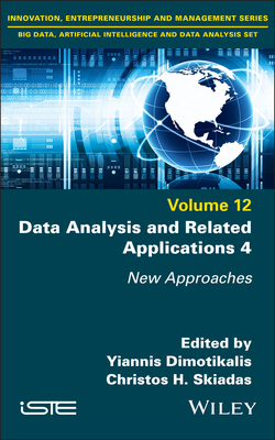 Data Analysis and Related Applications 4: New Approaches - Dimotikalis, Yiannis (Editor), and Skiadas, Christos H (Editor)