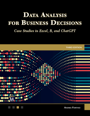 Data Analysis for Business Decisions: Case Studies in Excel, R, and ChatGPT - 