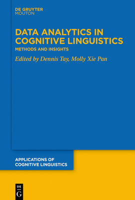 Data Analytics in Cognitive Linguistics: Methods and Insights - Tay, Dennis (Editor), and Pan, Molly Xie (Editor)