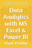 Data Analytics with MS Excel & Power BI: This book will transform you into Data Analytics Expert . In this book you will learn how to use MS Excel and Power Bi to read, clean, transform, visualize