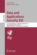 Data and Applications Security XXI: 21st Annual Ifip Wg 11.3 Working Conference on Data and Applications Security, Redondo Beach, Ca, Usa, July 8-11, 2007, Proceedings