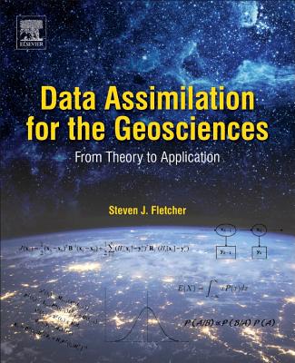 Data Assimilation for the Geosciences: From Theory to Application - Fletcher, Steven J
