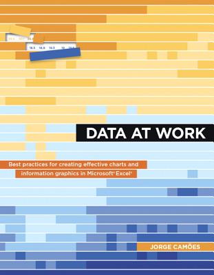 Data at Work: Best practices for creating effective charts and information graphics in Microsoft Excel - Cames, Jorge