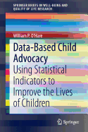 Data-Based Child Advocacy: Using Statistical Indicators to Improve the Lives of Children - O'Hare, William P.