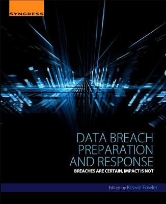 Data Breach Preparation and Response: Breaches Are Certain, Impact Is Not - Fowler, Kevvie