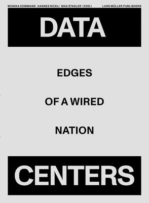 Data Centers: Edges of a Wired Nation - Dommann, Monika (Editor), and Rickli, Hannes (Editor), and Stadler, Max (Editor)