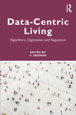 Data-centric Living: Algorithms, Digitization and Regulation - Sridhar, V (Editor)