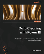 Data Cleaning with Power BI: The definitive guide to transforming dirty data into actionable insights