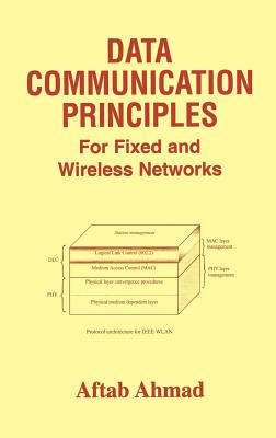 Data Communication Principles: For Fixed and Wireless Networks - Ahmad, Aftab