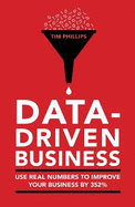 Data-driven business: Use real numbers to improve your business by 352%