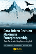 Data-Driven Decision Making in Entrepreneurship: Tools for Maximizing Human Capital