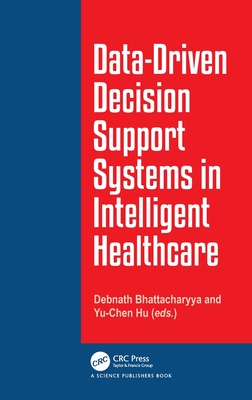 Data-Driven Decision Support System in Intelligent Healthcare - Bhattacharyya, Debnath, and Hu, Yu-Chen
