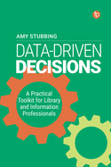 Data Driven Decisions: A Practical Toolkit for Librarians and Information Professionals