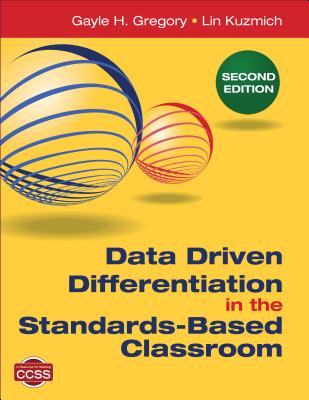 Data Driven Differentiation in the Standards-Based Classroom - Gregory, Gayle H, and Kuzmich, Linda M