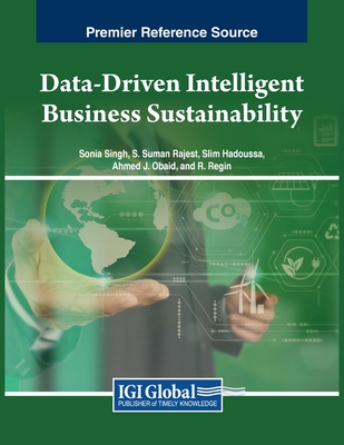 Data-Driven Intelligent Business Sustainability - Singh, Sonia (Editor), and Rajest, S. Suman (Editor), and Hadoussa, Slim (Editor)