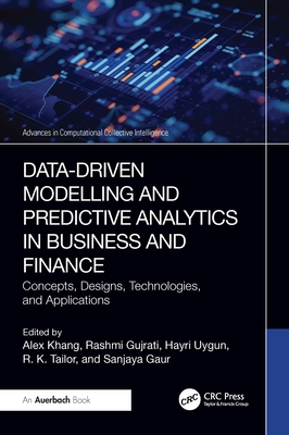 Data-Driven Modelling and Predictive Analytics in Business and Finance: Concepts, Designs, Technologies, and Applications - Khang, Alex (Editor), and Gujrati, Rashmi (Editor), and Uygun, Hayri (Editor)