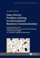 Data-Driven Problem-Solving in International Business Communication: Examining the Use of Bilingual Web-Based Tools for Text Production with Advanced English as a Foreign Language Professionals