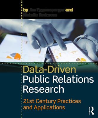 Data-Driven Public Relations Research: 21st Century Practices and Applications - Eggensperger, Jim, and Redcross, Natalie