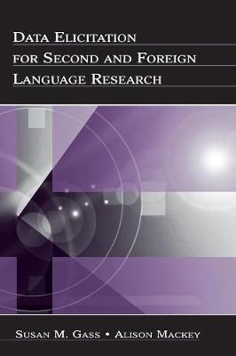 Data Elicitation for Second and Foreign Language Research - Gass, Susan M, Professor, and Mackey, Alison