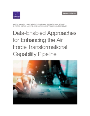 Data-Enabled Approaches for Enhancing the Air Force Transformational Capability Pipeline - Walsh, Matthew, and Menthe, Lance, and Brosmer, Jonathan L