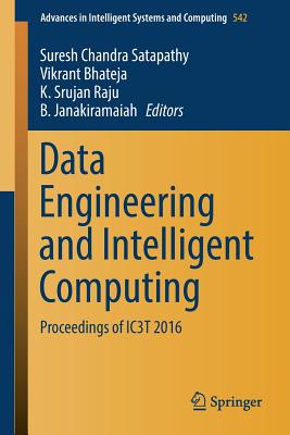 Data Engineering and Intelligent Computing: Proceedings of Ic3t 2016 - Satapathy, Suresh Chandra (Editor), and Bhateja, Vikrant (Editor), and Raju, K Srujan (Editor)