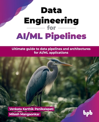 Data Engineering for AI/ML Pipelines: Ultimate guide to data pipelines and architectures for AI/ML applications (English Edition) - Karthik Penikalapati, Venkata, and Mangaonkar, Mitesh