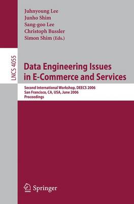 Data Engineering Issues in E-Commerce and Services: Second International Workshop, Deecs 2006, San Francisco, Ca, Usa, June 26, 2006 - Lee, Juhnyoung (Editor), and Shim, Junho (Editor), and Lee, Sang-Goo (Editor)