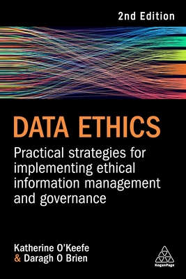 Data Ethics: Practical Strategies for Implementing Ethical Information Management and Governance - O'Keefe, Katherine, and O Brien, Daragh