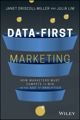Data-First Marketing: How to Compete and Win in the Age of Analytics - Miller, Janet Driscoll, and Lim, Julia, and Scott, David Meerman (Foreword by)