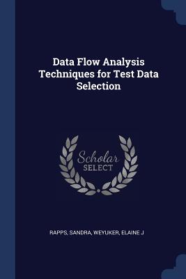 Data Flow Analysis Techniques for Test Data Selection - Rapps, Sandra, and Weyuker, Elaine J
