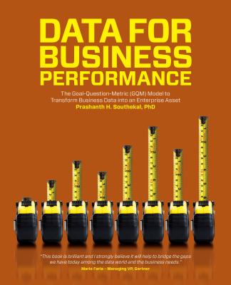 Data for Business Performance: The Goal-Question-Metric (GQM) Model to Transform Business Data into an Enterprise Asset - Southekal, Prashanth H, PhD