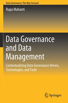 Data Governance and Data Management: Contextualizing Data Governance Drivers, Technologies, and Tools - Mahanti, Rupa