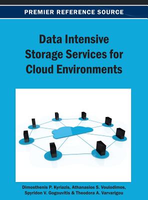 Data Intensive Storage Services for Cloud Environments - Kyriazis, Dimosthenis (Editor), and Voulodimos, Athanasios (Editor), and Gogouvitis, Spyridon V (Editor)