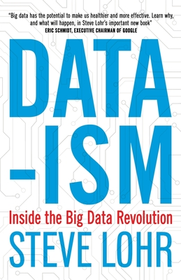 Data-ism: Inside the Big Data Revolution - Lohr, Steve