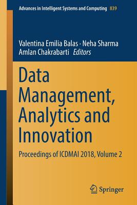 Data Management, Analytics and Innovation: Proceedings of Icdmai 2018, Volume 2 - Balas, Valentina Emilia (Editor), and Sharma, Neha (Editor), and Chakrabarti, Amlan (Editor)