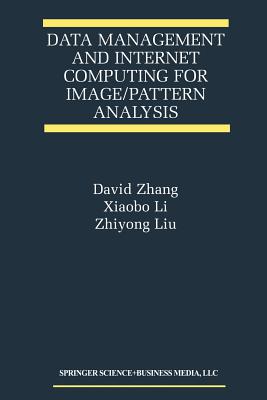 Data Management and Internet Computing for Image/Pattern Analysis - Zhang, David D, and Xiaobo Li, and Zhiyong Liu