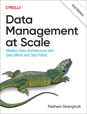 Data Management at Scale: Modern Data Architecture with Data Mesh and Data Fabric - Strengholt, Piethein