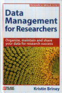 Data Management for Researchers: Organize, Maintain and Share Your Data for Research Success