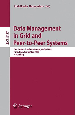 Data Management in Grid and Peer-To-Peer Systems: First International Conference, Globe 2008, Turin, Italy, September 3, 2008, Proceedings - Hameurlain, Abdelkader (Editor)