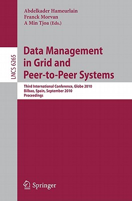 Data Management in Grid and Peer-To-Peer Systems: Third International Conference, Globe 2010, Bilbao, Spain, September 1-2, 2010, Proceedings - Hameurlain, Abdelkader (Editor), and Morvan, Franck (Editor), and Tjoa, A Min (Editor)