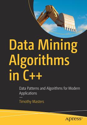 Data Mining Algorithms in C++: Data Patterns and Algorithms for Modern Applications - Masters, Timothy