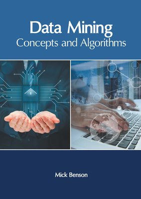 Data Mining: Concepts and Algorithms - Benson, Mick (Editor)