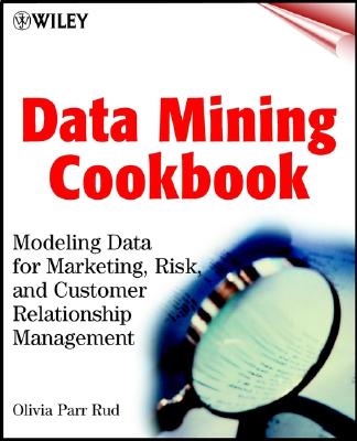 Data Mining Cookbook: Modeling Data for Marketing, Risk, and Customer Relationship Management - Parr Rud, Olivia
