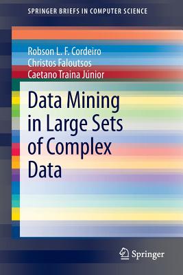 Data Mining in Large Sets of Complex Data - Ferreira Cordeiro, Robson Leonardo, and Faloutsos, Christos, and Traina Jnior, Caetano